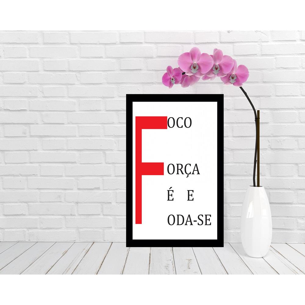 Quadro Foco, Força E Foda-Se, Medidas De 31X47 Com Moldura Preta 2Cm E  Vidro Pvc