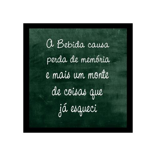 Quadro frase de boteco A Bebida causa perda de memória...com moldura preta, medida de 25x25 e vidro de PVC