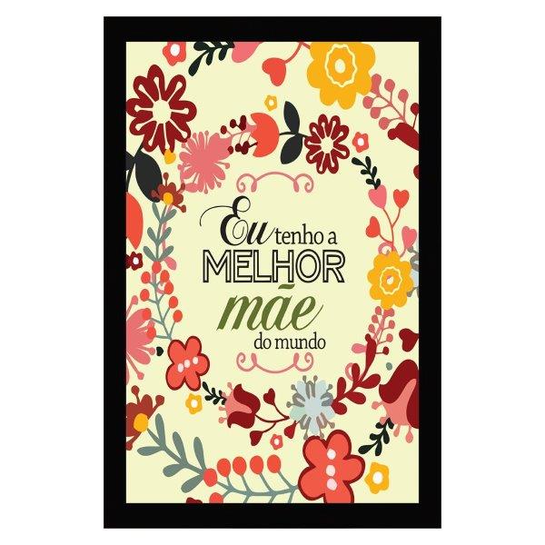 Quadro Eu Tenho A Melhor Mãe Do Mundo, Medidas De 31x47 Com Moldura Preta 2cm E Vidro Acrílico